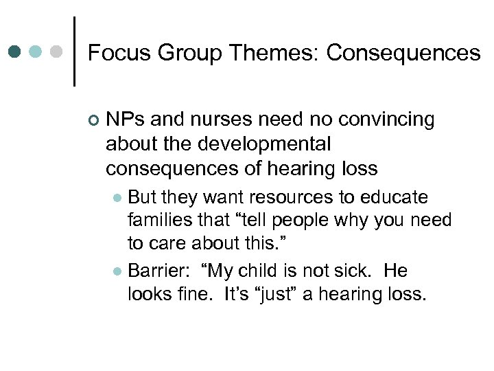Focus Group Themes: Consequences ¢ NPs and nurses need no convincing about the developmental