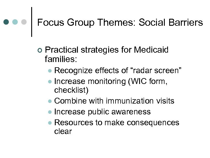 Focus Group Themes: Social Barriers ¢ Practical strategies for Medicaid families: Recognize effects of