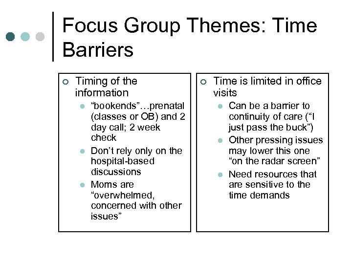 Focus Group Themes: Time Barriers ¢ Timing of the information l l l “bookends”…prenatal