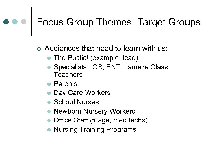 Focus Group Themes: Target Groups ¢ Audiences that need to learn with us: l