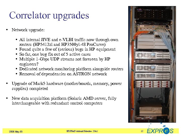 Correlator upgrades • Network upgrade: • All internal JIVE and e-VLBI traffic now through