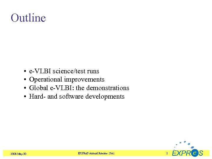 Outline • • 2008 May 30 e-VLBI science/test runs Operational improvements Global e-VLBI: the