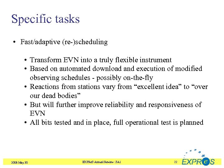 Specific tasks • Fast/adaptive (re-)scheduling • Transform EVN into a truly flexible instrument •