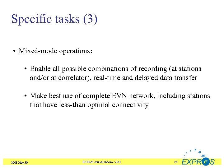 Specific tasks (3) • Mixed-mode operations: • Enable all possible combinations of recording (at