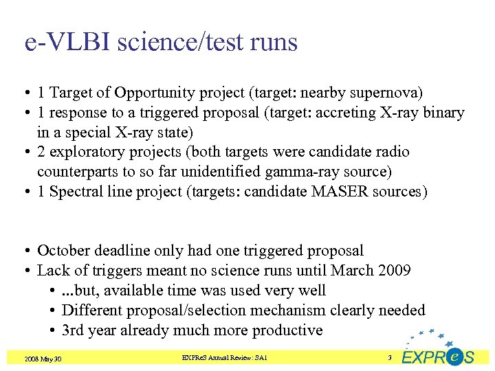 e-VLBI science/test runs • 1 Target of Opportunity project (target: nearby supernova) • 1