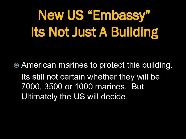 New US “Embassy” Its Not Just A Building American marines to protect this building.