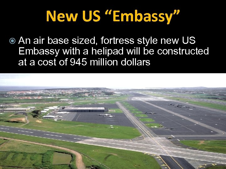 New US “Embassy” An air base sized, fortress style new US Embassy with a