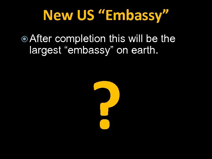 New US “Embassy” After completion this will be the largest “embassy” on earth. ?