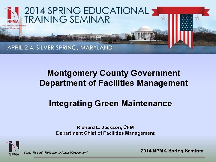 Montgomery County Government Department of Facilities Management Integrating Green Maintenance Richard L. Jackson, CFM