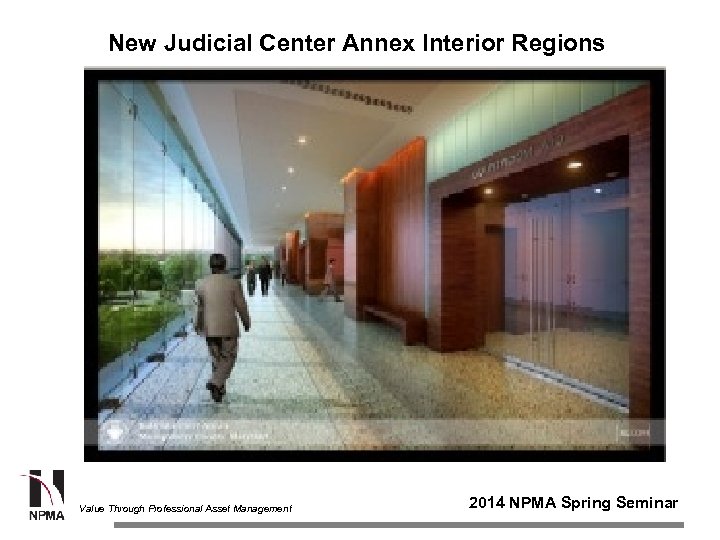 New Judicial Center Annex Interior Regions Value Through Professional Asset Management 2014 NPMA Spring