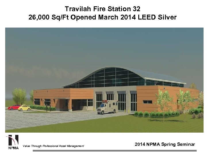 Travilah Fire Station 32 26, 000 Sq/Ft Opened March 2014 LEED Silver Value Through