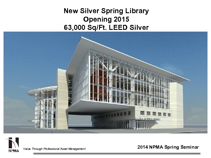New Silver Spring Library Opening 2015 63, 000 Sq/Ft. LEED Silver Value Through Professional