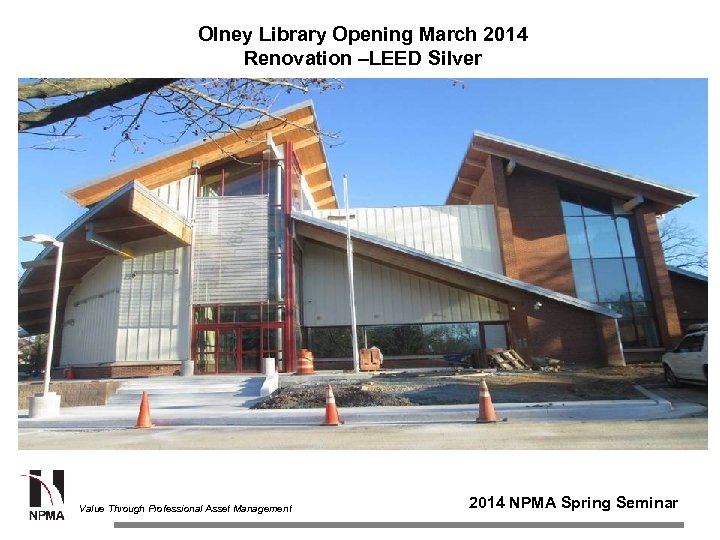 Olney Library Opening March 2014 Renovation –LEED Silver Value Through Professional Asset Management 2014