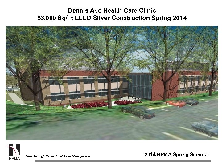 Dennis Ave Health Care Clinic 53, 000 Sq/Ft LEED Sliver Construction Spring 2014 Value