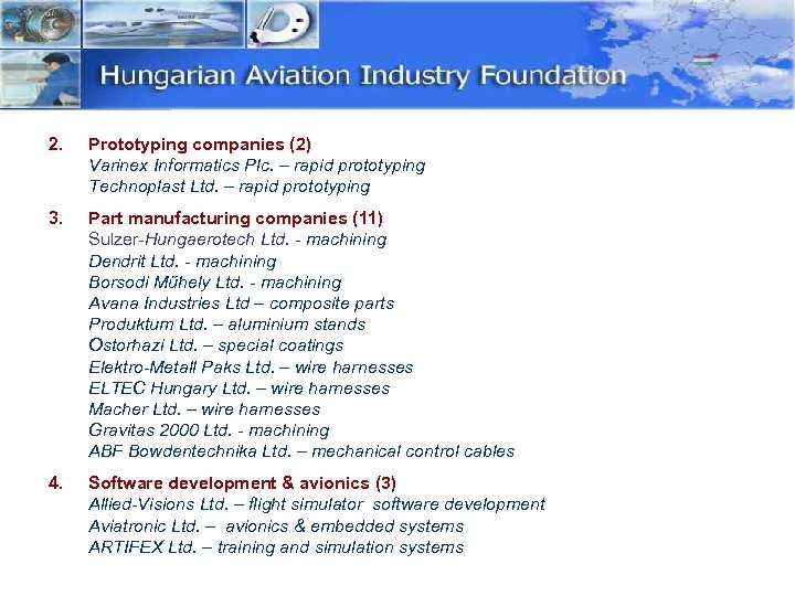 2. Prototyping companies (2) Varinex Informatics Plc. – rapid prototyping Technoplast Ltd. – rapid