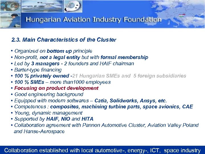 2. 3. Main Characteristics of the Cluster • Organized on bottom up principle •