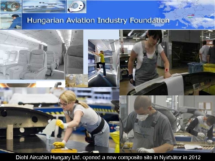 Diehl Aircabin Hungary Ltd. opened a new composite in Nyírbátor in 2012 