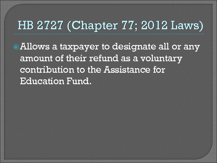 HB 2727 (Chapter 77; 2012 Laws) Allows a taxpayer to designate all or any