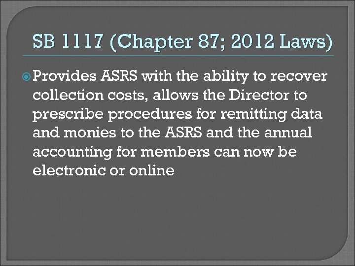 SB 1117 (Chapter 87; 2012 Laws) Provides ASRS with the ability to recover collection