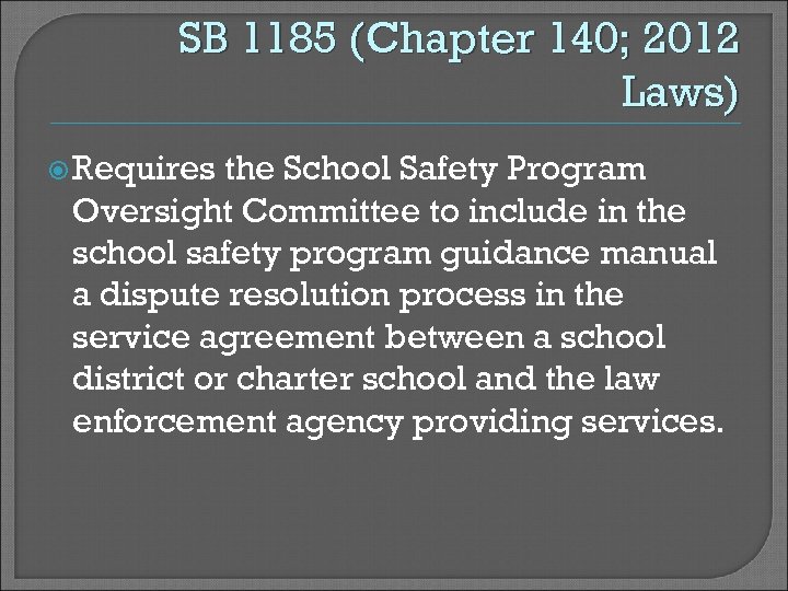 SB 1185 (Chapter 140; 2012 Laws) Requires the School Safety Program Oversight Committee to