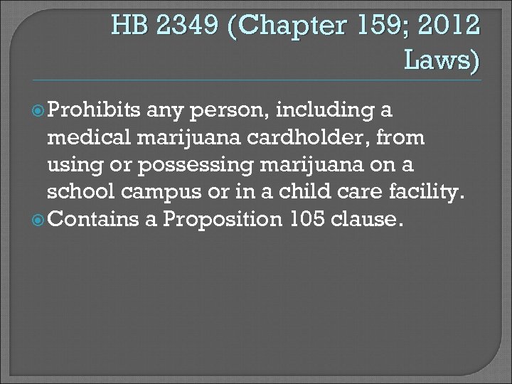 HB 2349 (Chapter 159; 2012 Laws) Prohibits any person, including a medical marijuana cardholder,
