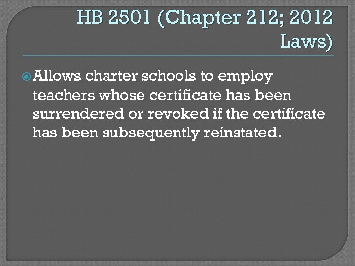HB 2501 (Chapter 212; 2012 Laws) Allows charter schools to employ teachers whose certificate