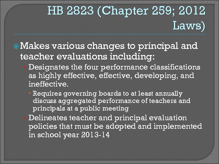 HB 2823 (Chapter 259; 2012 Laws) Makes various changes to principal and teacher evaluations