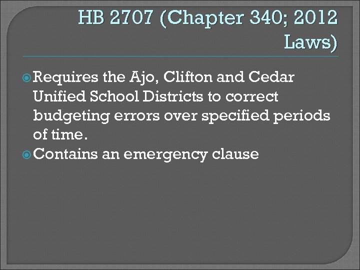 HB 2707 (Chapter 340; 2012 Laws) Requires the Ajo, Clifton and Cedar Unified School