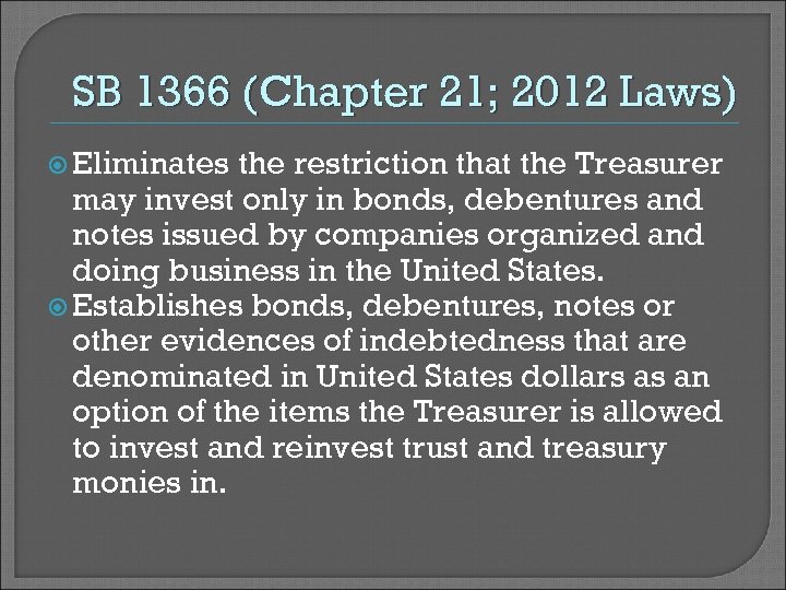 SB 1366 (Chapter 21; 2012 Laws) Eliminates the restriction that the Treasurer may invest