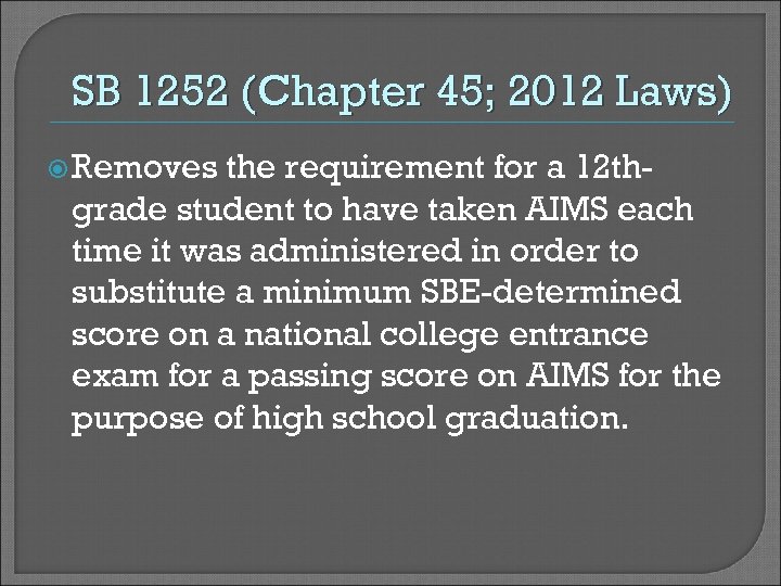 SB 1252 (Chapter 45; 2012 Laws) Removes the requirement for a 12 thgrade student