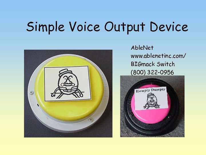 Simple Voice Output Device Able. Net www. ablenetinc. com/ BIGmack Switch (800) 322 -0956