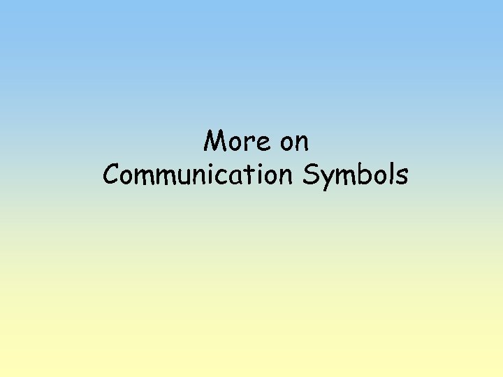 More on Communication Symbols 