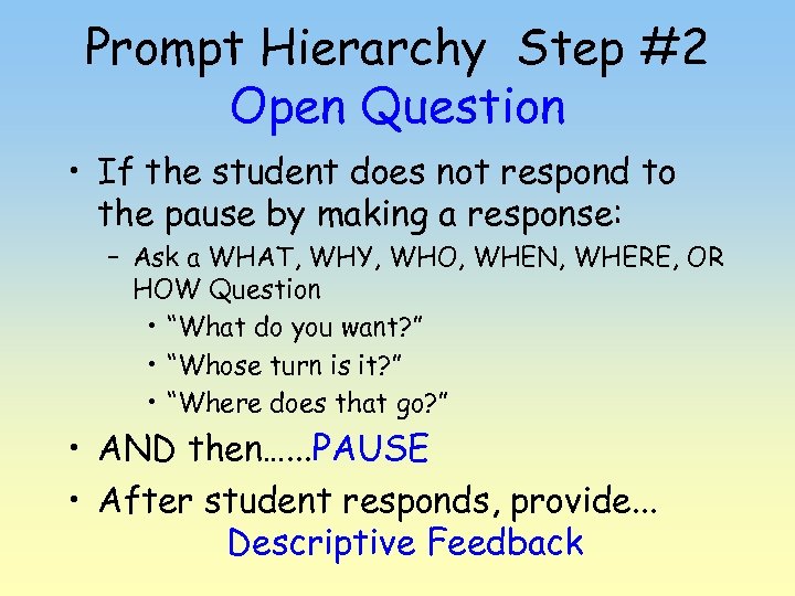 Prompt Hierarchy Step #2 Open Question • If the student does not respond to