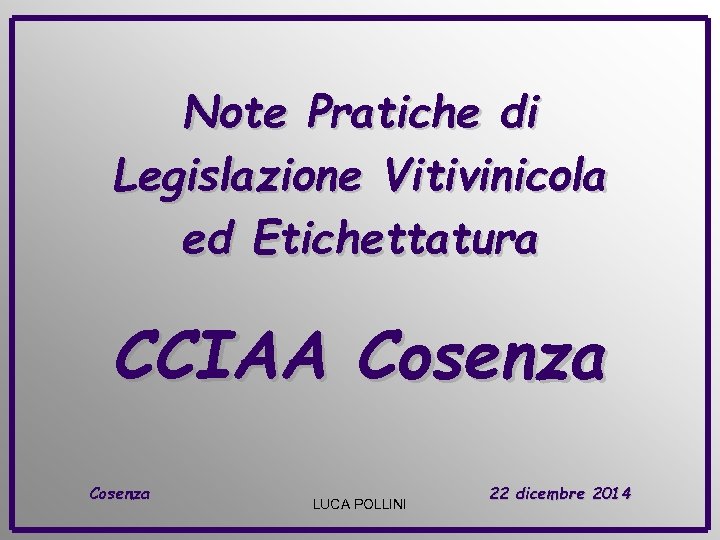 Note Pratiche di Legislazione Vitivinicola ed Etichettatura CCIAA Cosenza LUCA POLLINI 22 dicembre 2014