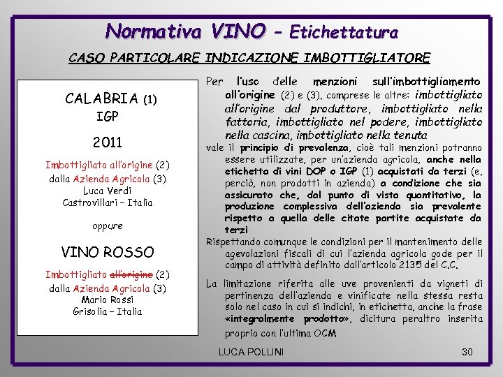 Normativa VINO – Etichettatura CASO PARTICOLARE INDICAZIONE IMBOTTIGLIATORE CALABRIA Per (1) IGP 2011 Imbottigliato