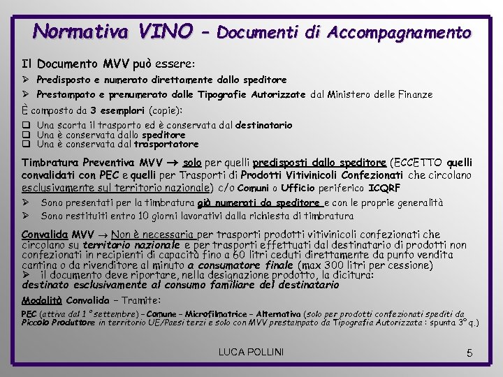 Normativa VINO – Documenti di Accompagnamento Il Documento MVV può essere: Ø Predisposto e