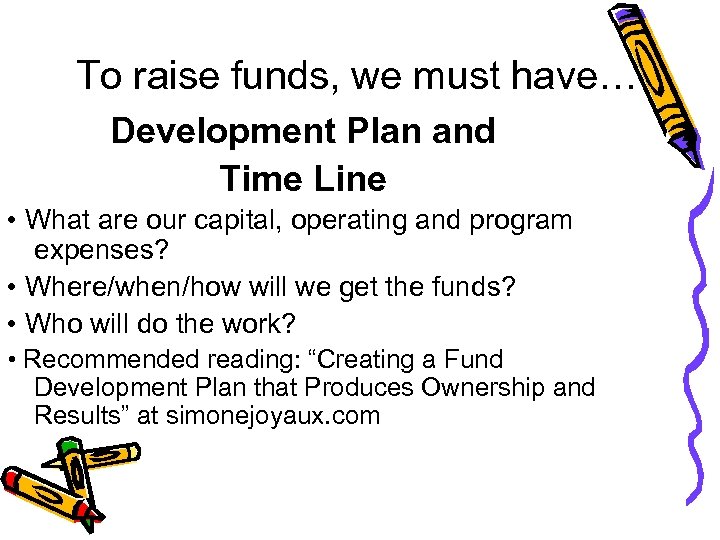 To raise funds, we must have… Development Plan and Time Line • What are