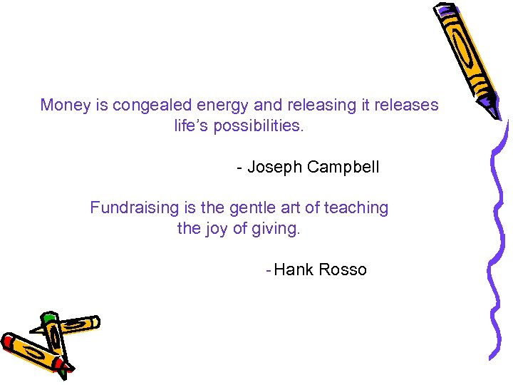 Money is congealed energy and releasing it releases life’s possibilities. - Joseph Campbell Fundraising