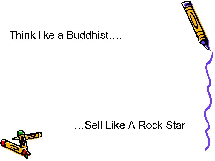Think like a Buddhist…. …Sell Like A Rock Star 