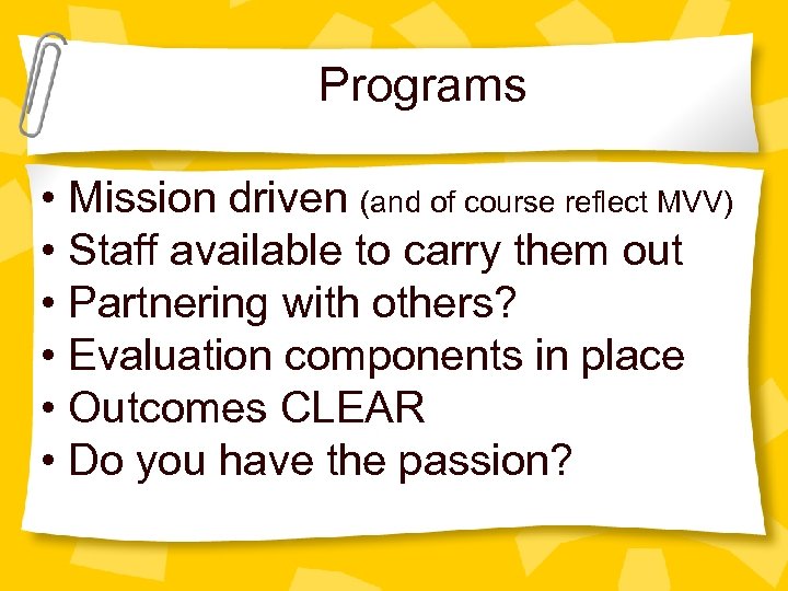 Programs • Mission driven (and of course reflect MVV) • Staff available to carry