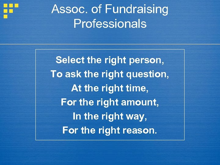 Assoc. of Fundraising Professionals Select the right person, To ask the right question, At