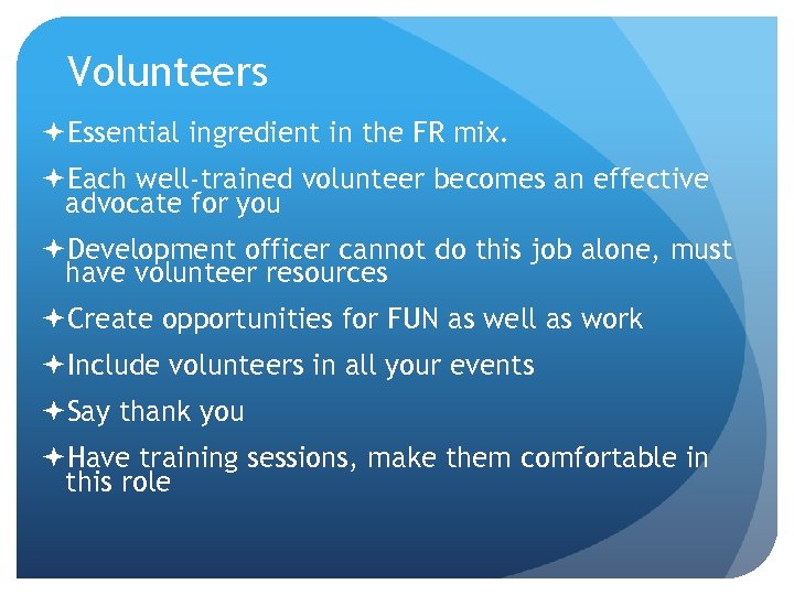 Volunteers Essential ingredient in the FR mix. Each well-trained volunteer becomes an effective advocate