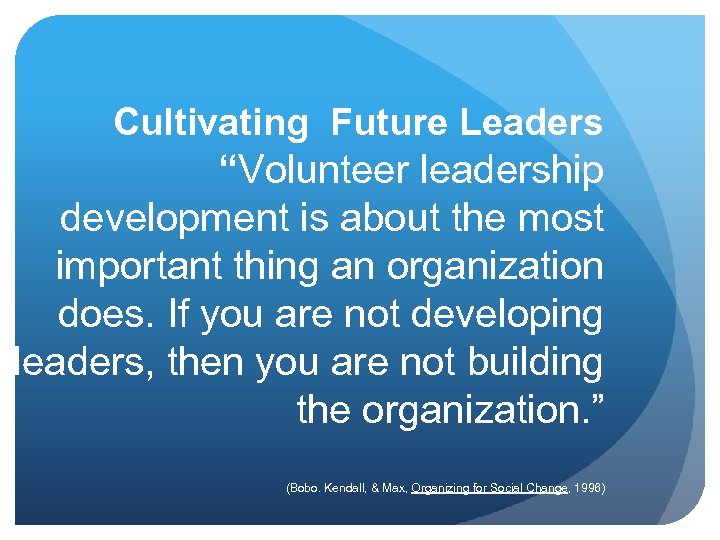 Cultivating Future Leaders “Volunteer leadership development is about the most important thing an organization