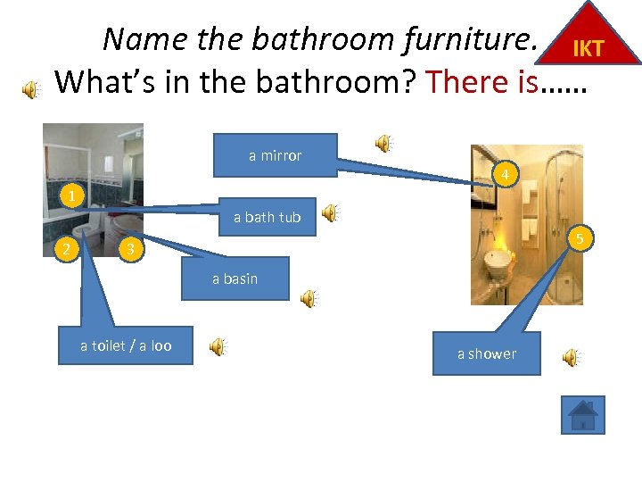 Name the bathroom furniture. IKT What’s in the bathroom? There is…… a mirror 4