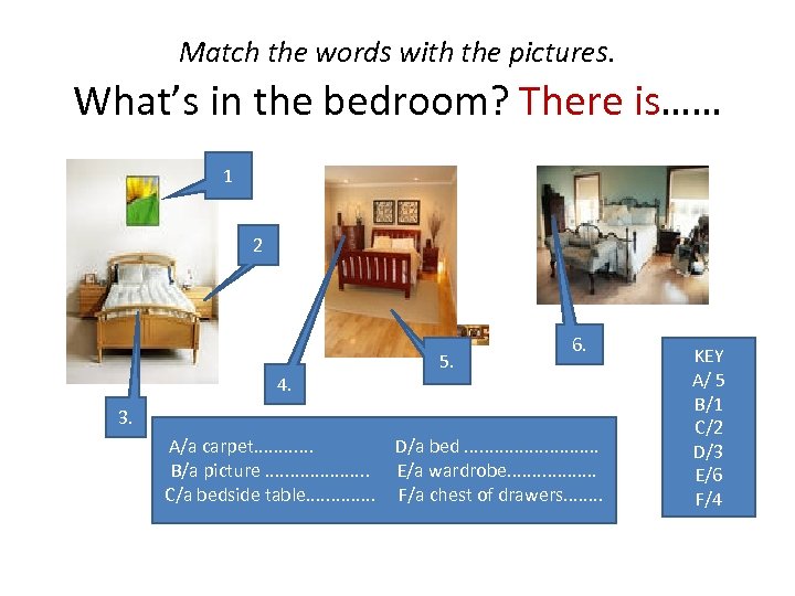 Match the words with the pictures. What’s in the bedroom? There is…… 1 2