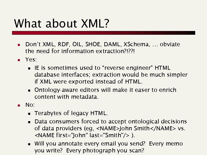 What about XML? n n n Don’t XML, RDF, OIL, SHOE, DAML, XSchema, …