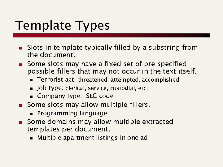 Template Types n n Slots in template typically filled by a substring from the