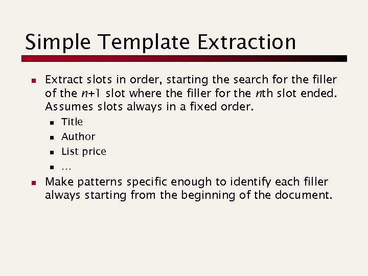 Simple Template Extraction n Extract slots in order, starting the search for the filler