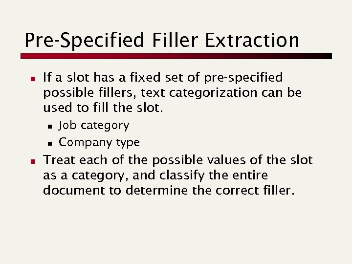 Pre-Specified Filler Extraction n If a slot has a fixed set of pre-specified possible