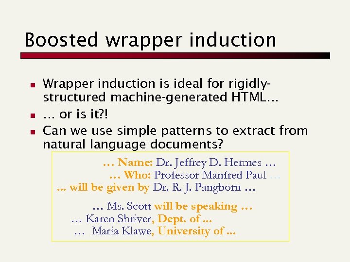 Boosted wrapper induction n Wrapper induction is ideal for rigidlystructured machine-generated HTML… … or